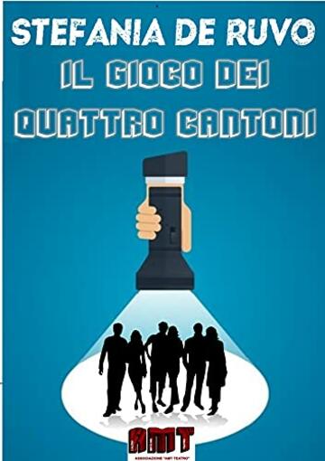 IL GIOCO DEI QUATTRO CANTONI (IL TEATRO DI STEFANIA DE RUVO - LE COMMEDIE)