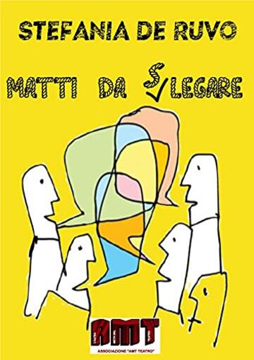 MATTI DA SLEGARE (IL TEATRO DI STEFANIA DE RUVO - LE COMMEDIE)