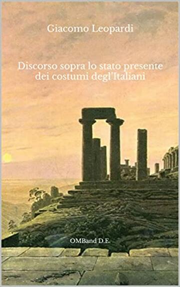 Discorso sopra lo stato presente dei costumi degl’Italiani : (Con note dell'autore)