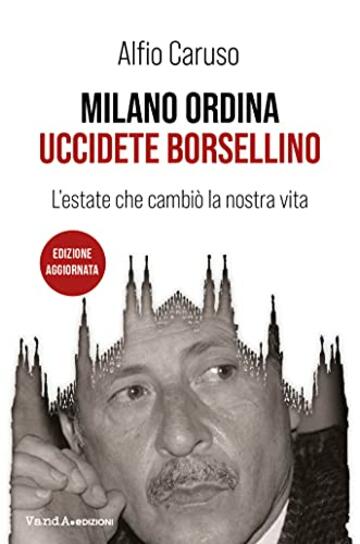 Milano ordina: uccidete Borsellino: L'estate che cambiò la nostra vita