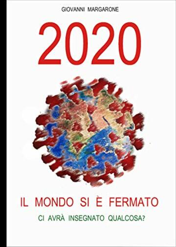 2020 IL MONDO SI E' FERMATO: CI AVRA' INSEGNATO QUALCOSA?