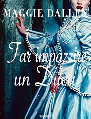 Far impazzire un Duca (I magnifici Lord Vol. 2)