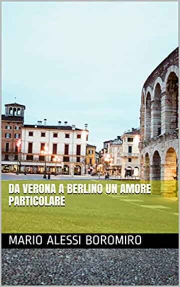 Da Verona a Berlino un amore particolare