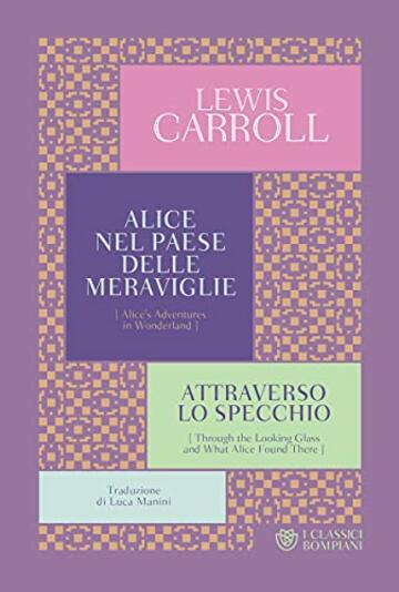 Alice nel paese delle meraviglie. Attraverso lo specchio (I Classici Bompiani Vol. 24)