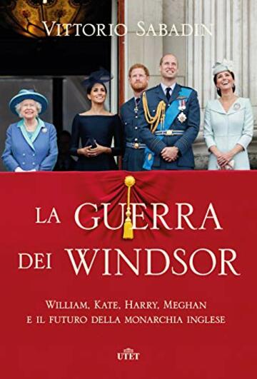 La guerra dei Windsor: William, Kate, Harry, Meghan e il futuro della monarchia inglese