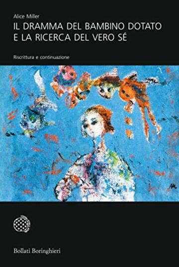 Il dramma del bambino dotato e la ricerca del vero Sé: Riscrittura e continuazione