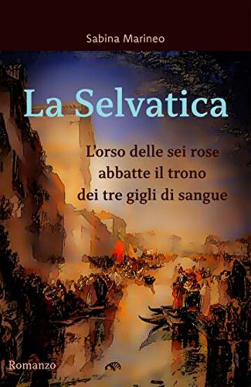 La Selvatica: L'orso delle sei rose abbatte il trono dei tre gigli di sangue