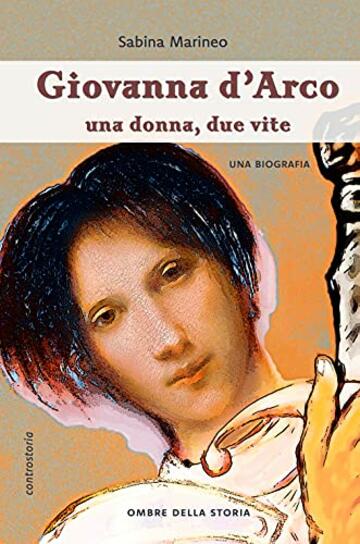 Giovanna d'Arco: Una donna, due vite