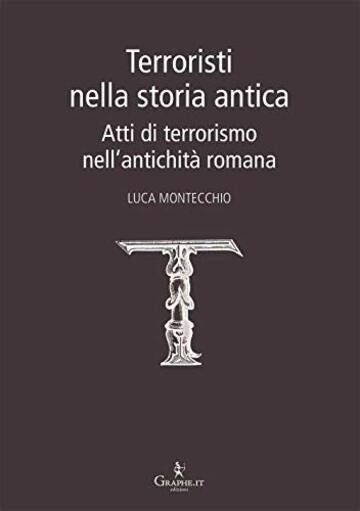 Terroristi nella storia antica. Atti di terrorismo nell'antichità romana