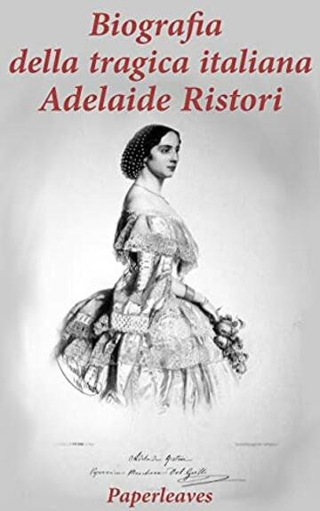 Biografia della tragica italiana Adelaide Ristori