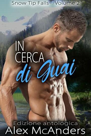In Cerca di Guai: Edizione antologica (Snow Tip Falls Vol. 2)