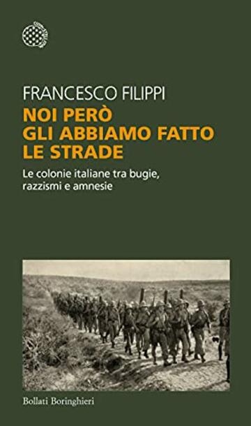 Noi però gli abbiamo fatto le strade: Le colonie italiane tra bugie, razzismi e amnesie