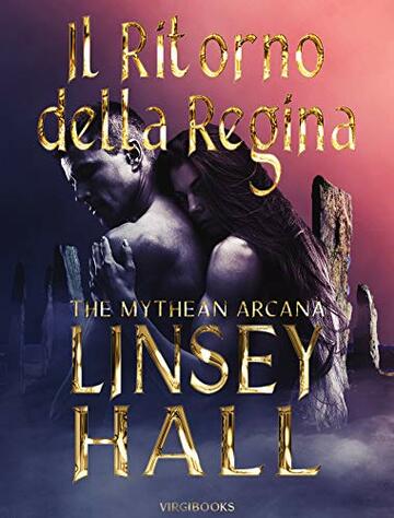 Il ritorno della regina (The Mythean Arcana Edizione Italiana Vol. 1)