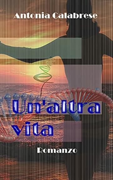 Un'altra vita: Romanzo