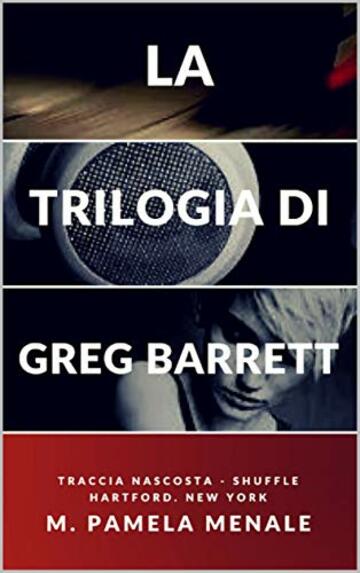 La trilogia di Greg Barrett: Traccia Nascosta - Shuffle - Hartford. New York