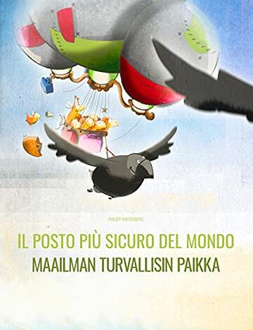 Il posto più sicuro del mondo/Maailman turvallisin paikka: Libro illustrato per bambini: italiano-finlandese (Edizione bilingue) ("Il posto più sicuro del mondo" (Bilingue))