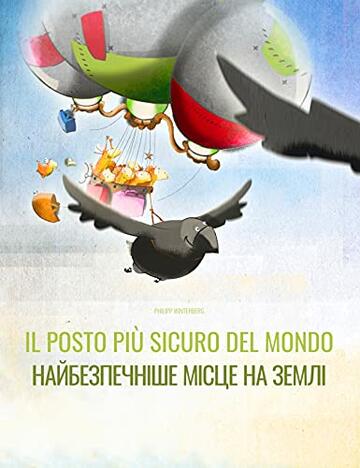 Il posto più sicuro del mondo/Найбезпечніше місце на землі: Libro illustrato per bambini: italiano-ucraìno (Edizione bilingue) ("Il posto più sicuro del mondo" (Bilingue))