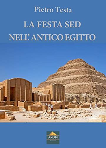 LA FESTA SED NELL’ANTICO EGITTO (I Quaderni di Anubi Magazine Vol. 8)