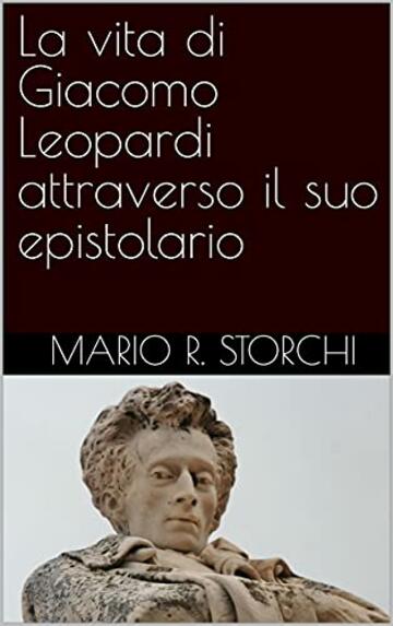 La vita di Giacomo Leopardi attraverso il suo epistolario