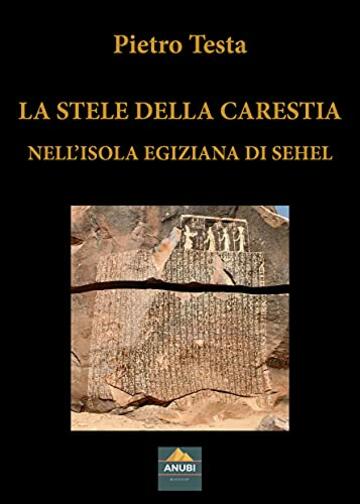 LA STELE DELLA CARESTIA NELL’ISOLA EGIZIANA DI SEHEL (I Quaderni di Anubi Magazine Vol. 10)