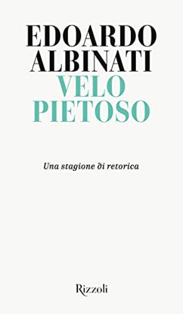 Velo pietoso: Una stagione di retorica