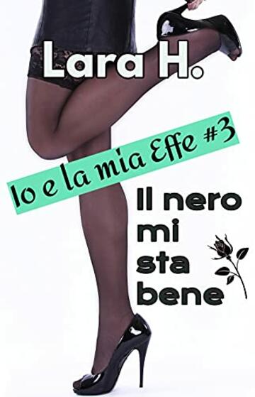 IL NERO MI STA BENE (Io & la mia Effe 3)