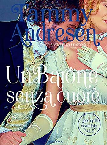 Un Barone senza cuore (I Lord dello scandalo Vol. 5)