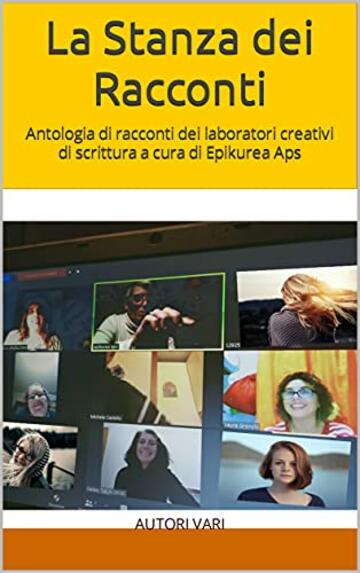 La Stanza dei Racconti: Antologia di racconti dei laboratori creativi di scrittura a cura di Epikurea Aps