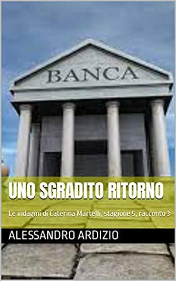 Uno sgradito ritorno: Le indagini di Caterina Martelli, stagione 5, racconto 3