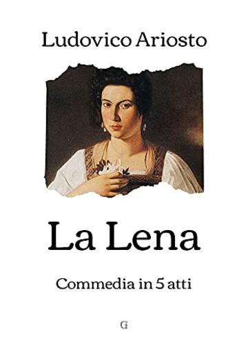 La Lena: Commedia in 5 atti