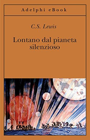 Lontano dal pianeta silenzioso (Gli Adelphi)