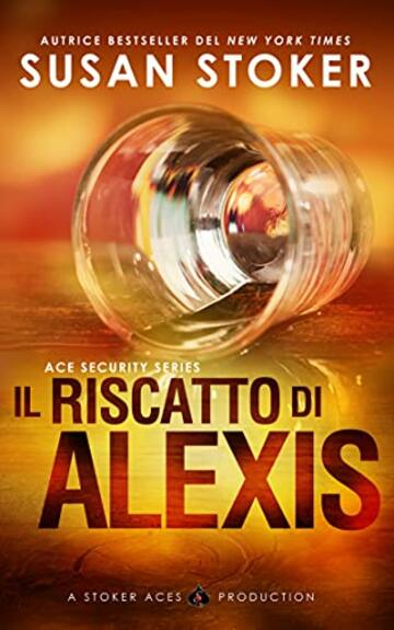 Il riscatto di Alexis (Ace Security Vol. 2)