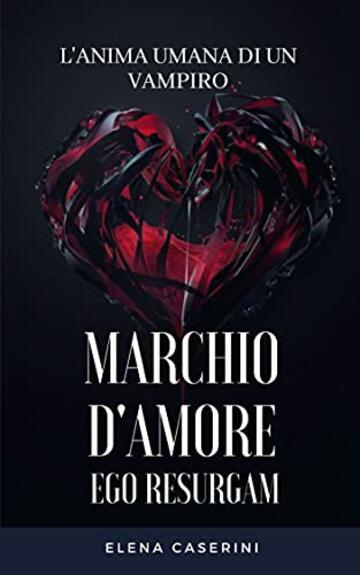 Marchio d'Amore Ego Resurgam: L'Anima Umana di un Vampiro