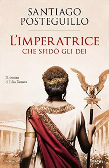 L'Imperatrice che sfidò gli Dei: Il destino di Iulia Domna