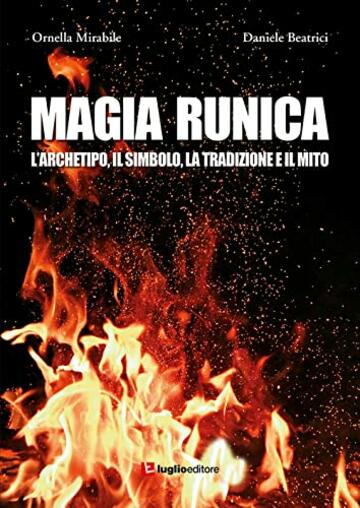 Magia runica. L'archetipo, il simbolo, la tradizione e il mito