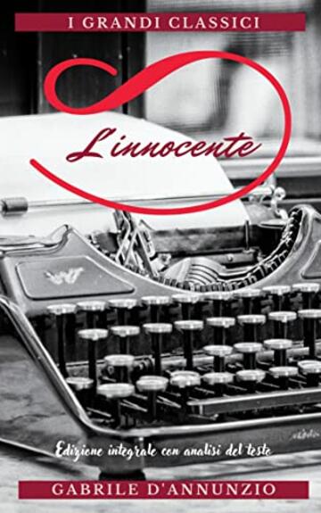 L'INNOCENTE: Annotato (Edizione integrale con analisi del testo e biografia dell'autore)