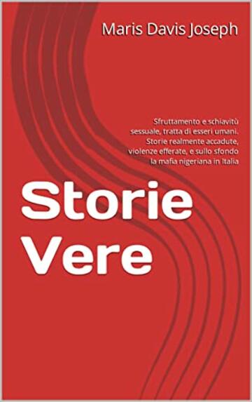 Storie Vere: Sfruttamento e schiavitù sessuale, tratta di esseri umani. Storie realmente accadute, violenze efferate, e sullo sfondo la mafia nigeriana in Italia