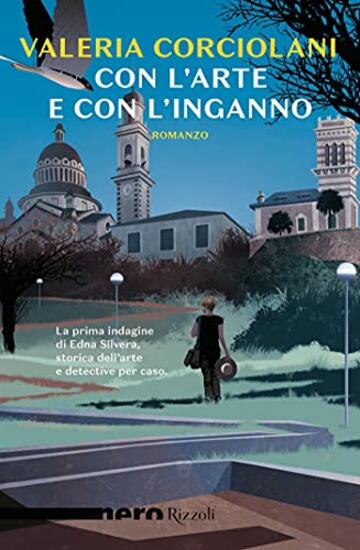 Con l'arte e con l'inganno (Nero Rizzoli) (Le indagini di Edna Silvera, critica d'arte Vol. 1)