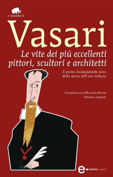 Le vite dei più eccellenti pittori, scultori e architetti (eNewton Classici)