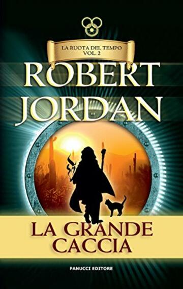 La grande caccia. La Ruota del Tempo: 2 (Fanucci Narrativa)