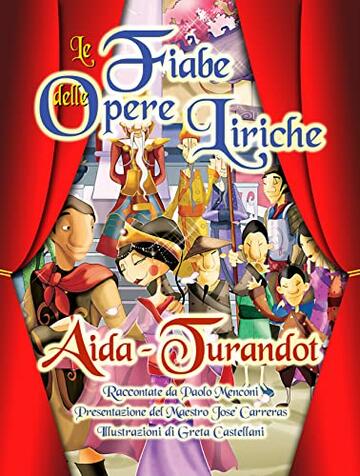 Le Fiabe delle Opere Liriche: Le Fiabe con le avventure, gli amori e le glorie dei protagonisti delle Opere Liriche più famose.