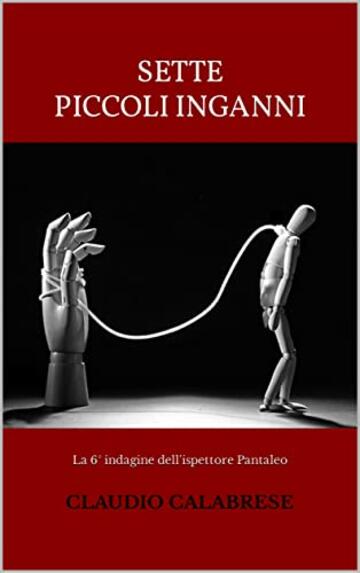 SETTE PICCOLI INGANNI: La 6° indagine dell'ispettore Pantaleo (LE AVVINCENTI INDAGINI DELL'ISPETTORE ANDREA PANTALEO Vol. 7)