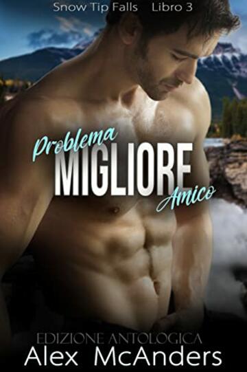 Problema Migliore Amico: Storia d’Amore Sportiva MM (Finta Relazione) - Edizione Antologica (Snow Tip Falls Vol. 3)