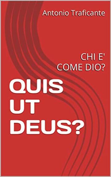 QUIS UT DEUS?: CHI E' COME DIO?