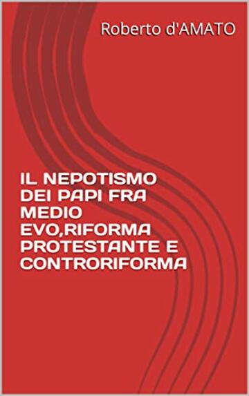 IL NEPOTISMO DEI PAPI FRA MEDIO EVO,RIFORMA PROTESTANTE E CONTRORIFORMA