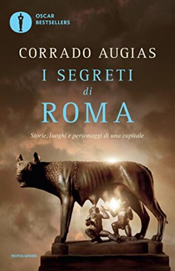 I segreti di Roma: Storie, luoghi e personaggi di una capitale (Oscar bestsellers Vol. 1723)