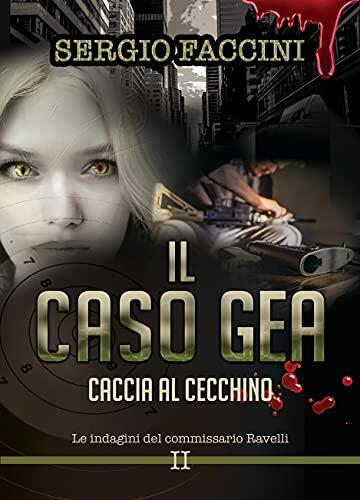 Il caso GEA. Caccia al cecchino: Un'indagine del commissario Ravelli (Le indagini del commissario Ravelli Vol. 2)