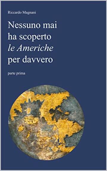 Nessuno mai ha scoperto le Americhe per davvero (La Storia rivisitata da Riccardo Magnani)