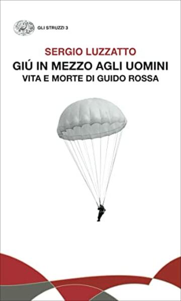 Giú in mezzo agli uomini: Vita e morte di Guido Rossa