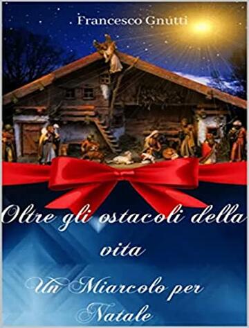 Gli ostacoli della vita.: Un miracolo per Natale (Gli ostacoli del cuore Vol. 1)